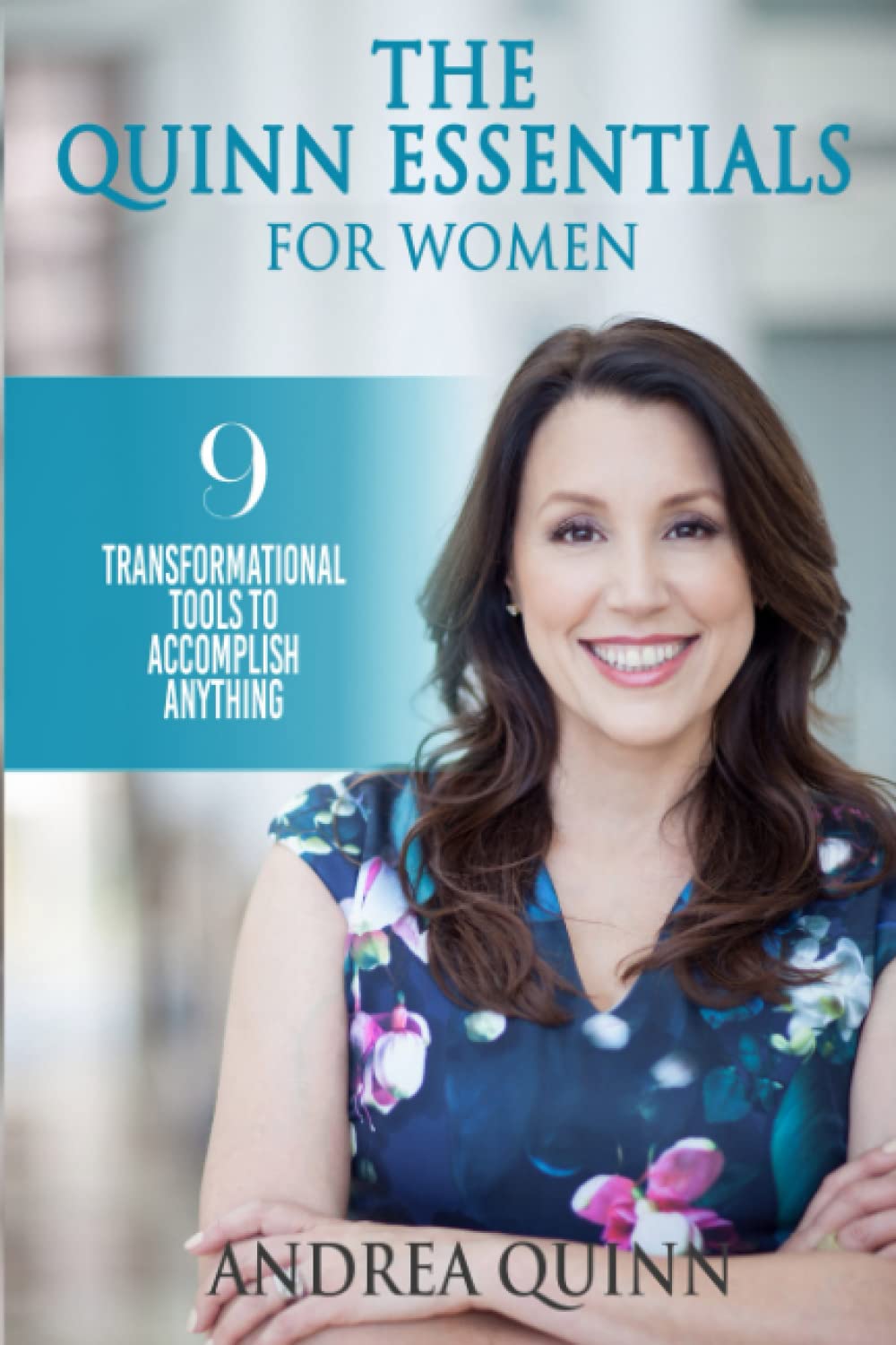 The Quinn Essentials for Women: 9 Transformational Tools to Accomplish Anything