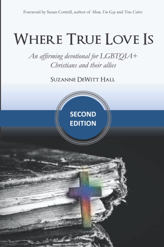 Where True Love Is: an affirming devotional for LGBTQIA+ Christians and their allies (The Where True Love Is Devotionals)