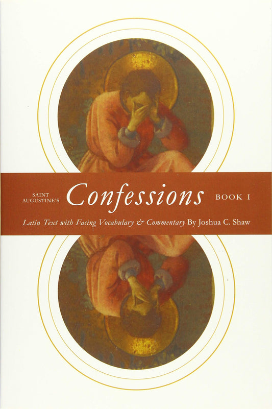 Saint Augustine's Confessions Book I: Latin Text with Facing Vocabulary and Commentary (Latin Commentaries) - 7601