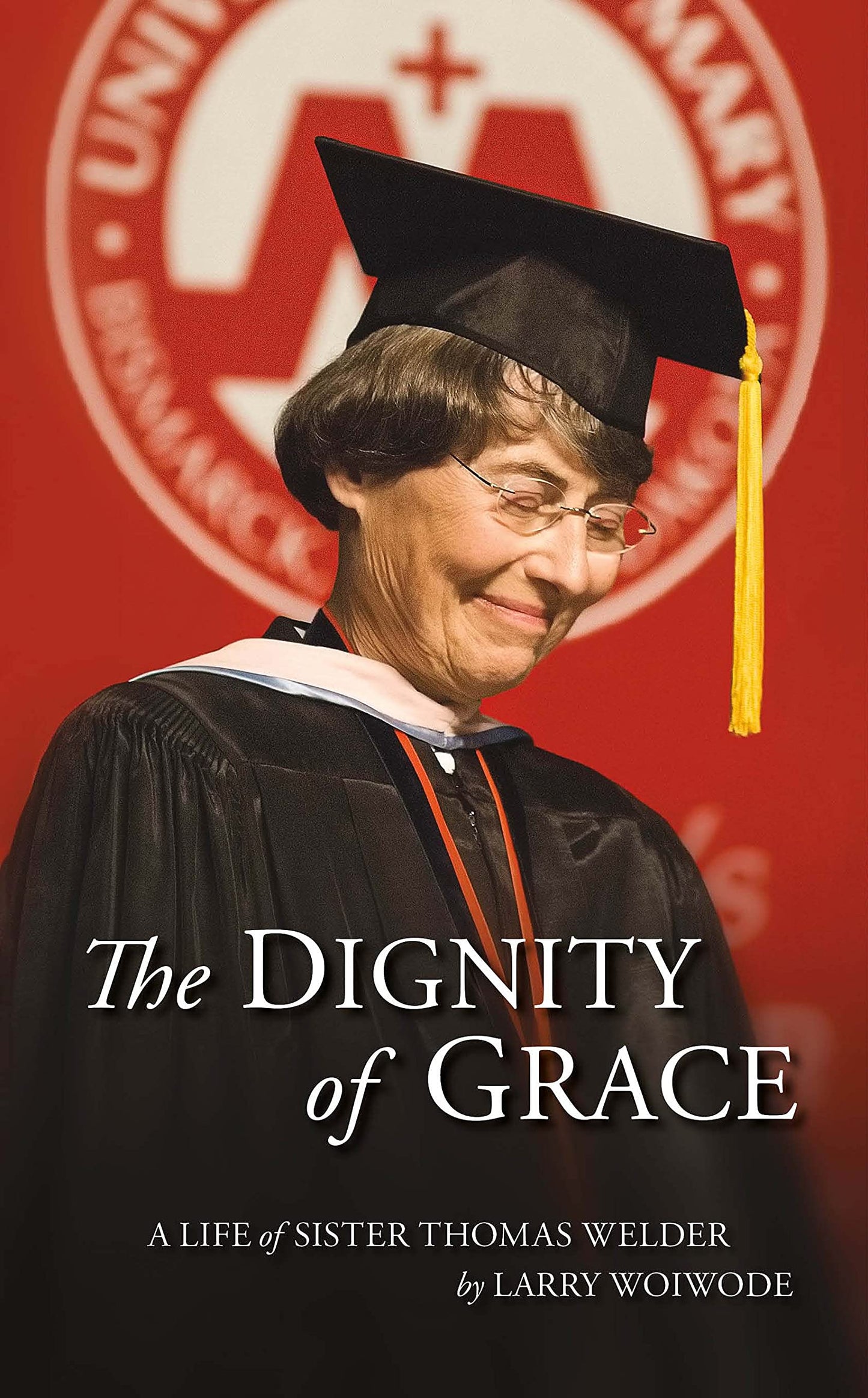 The Dignity of Grace - A Life of Sister Thomas Welder