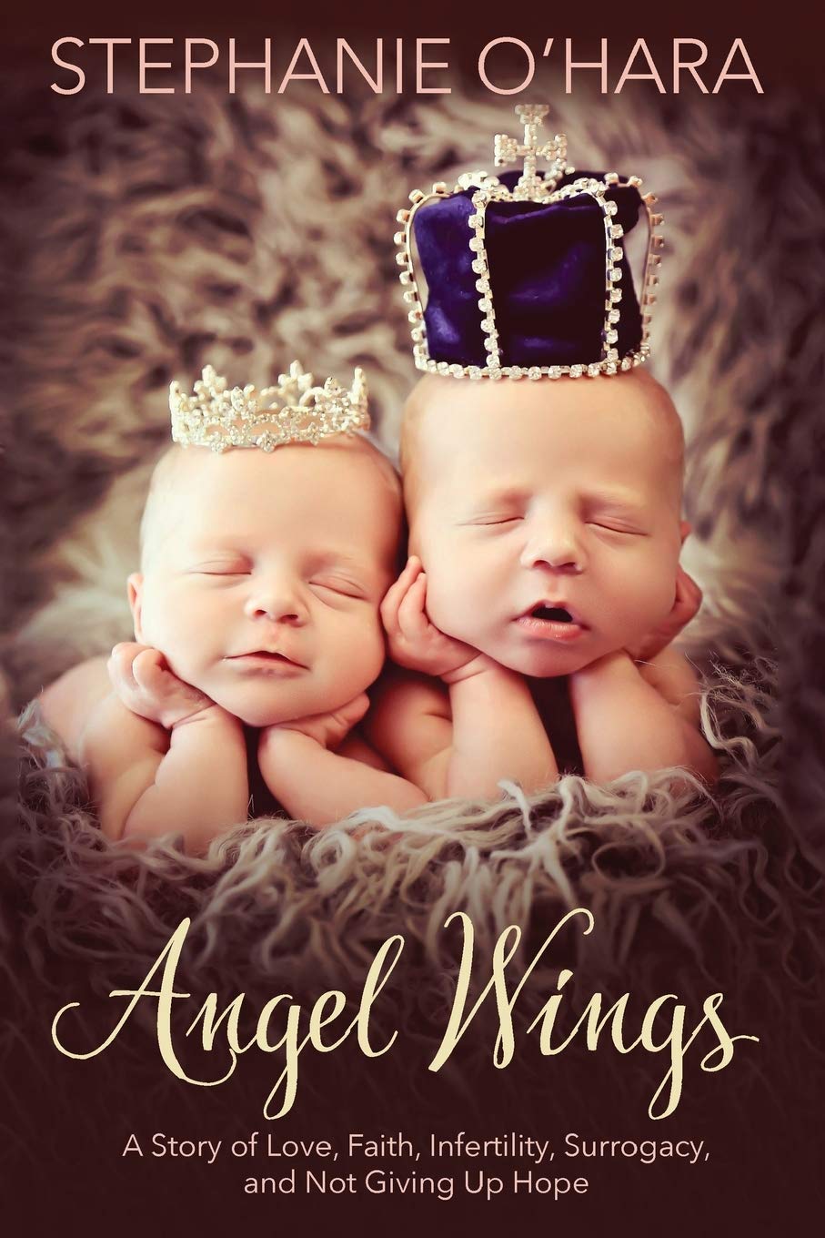 Angel Wings: My Story of Love, Faith, Infertility, Surrogacy, and Not Giving Up Hope