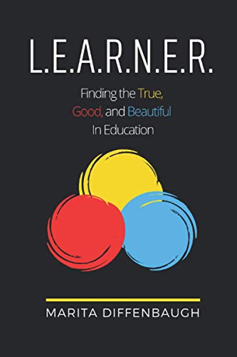 L.E.A.R.N.E.R.: Finding the True, Good, and Beautiful in Education