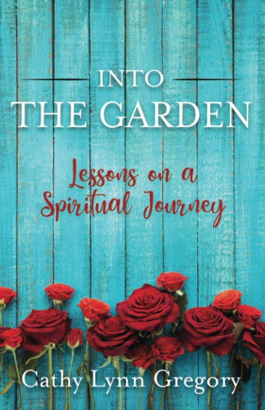Into The Garden: lessons on a spiritual journey