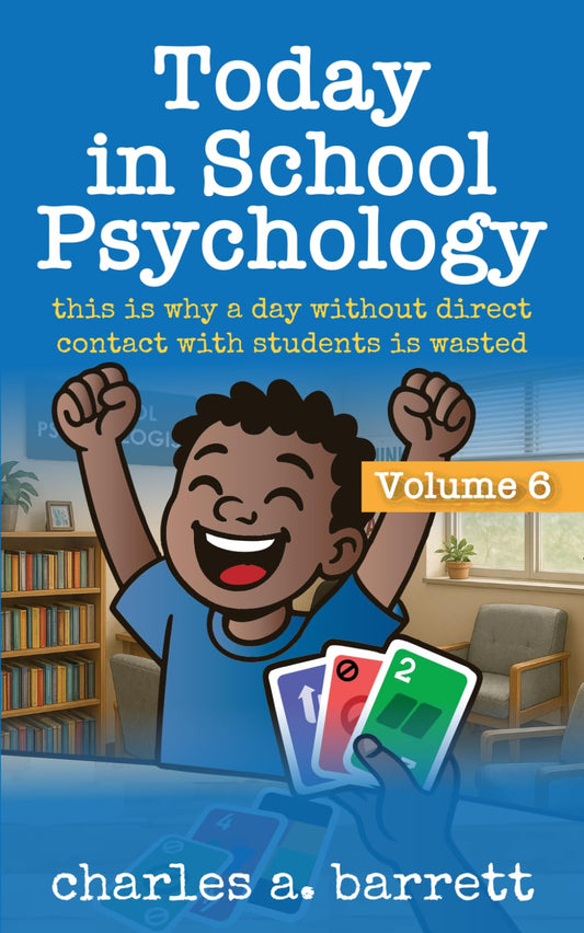 Today in School Psychology, Volume 6: This is Why A Day Without Direct Contact With Students is Wasted