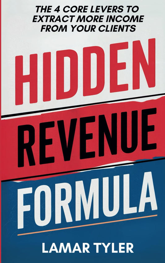 Hidden Revenue Formula: The 4 Core Levers to Extract More Income from Your Existing Clients - 2525