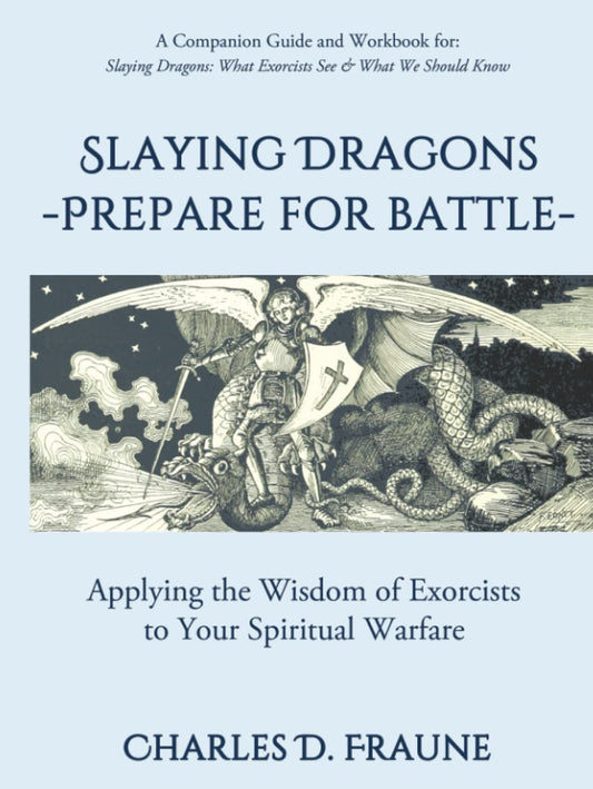 Slaying Dragons - Prepare for Battle: Applying the Wisdom of Exorcists to Your Spiritual Warfare - 7302