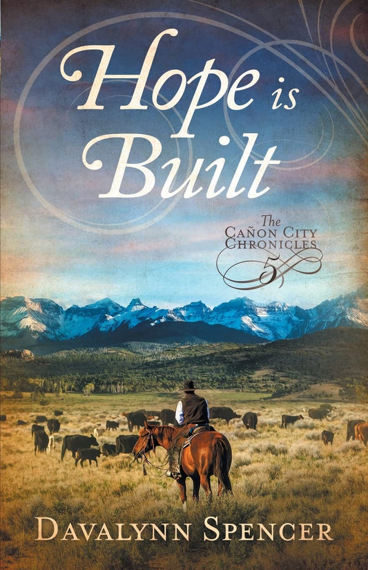 Hope Is Built: Book 5 of The Cañon City Chronicles – A Second-Chance Historical Western Romance