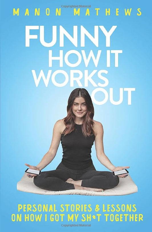 Funny How It Works Out: Personal Stories & Lessons On How I Got My SH*T Together