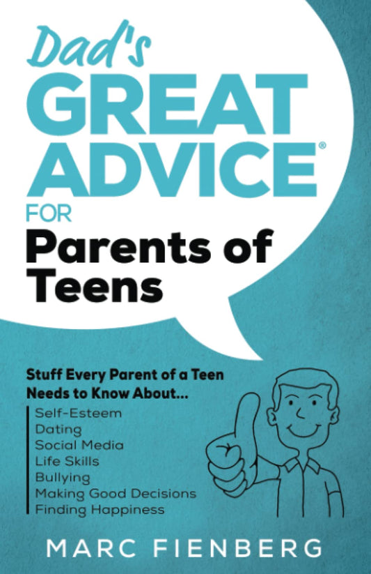 Dad's Great Advice for Parents of Teens: Stuff Every Parent of a Teen Needs to Know About Self-Esteem, Dating, Social Media, Life Skills, Bullying, Making Good Decisions, and Finding Happiness - 4104