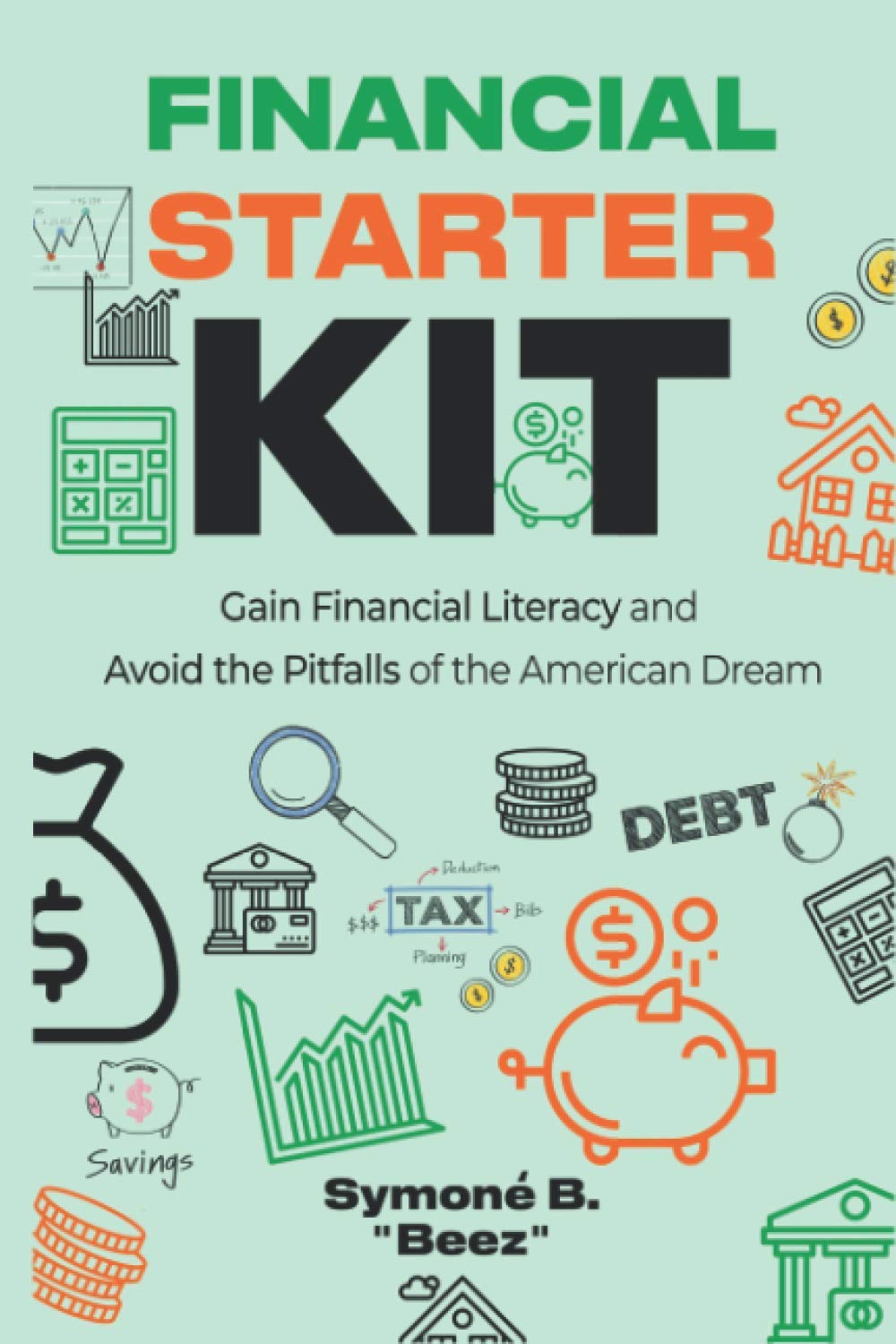 Financial Starter Kit: Gain Financial Literacy and Avoid the Pitfalls of the American Dream