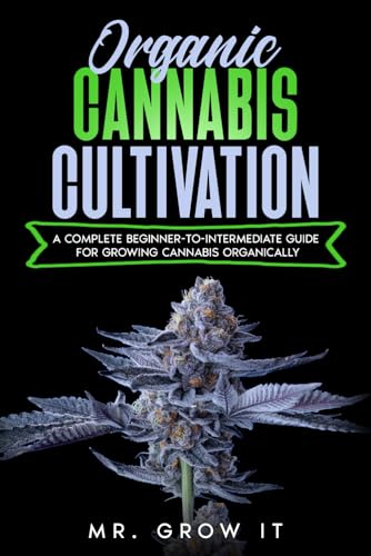Organic Cannabis Cultivation: A Complete Beginner-To-Intermediate Guide For Growing Cannabis Organically - 4096