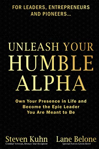 Unleash Your Humble Alpha: Own Your Presence in Life and Become the Epic Leader You Are Meant to Be - 7186