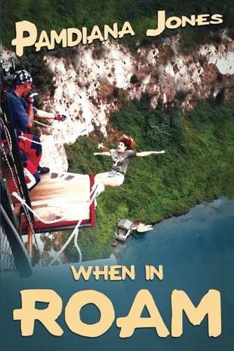 When in ROAM: A Comedy Travel Adventure Memoir (Pamdiana Jones Adventure Comedy Travel Memoir Series)