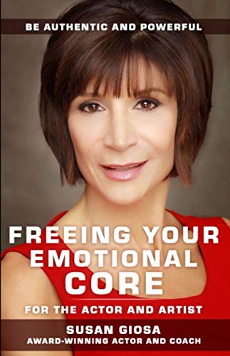FREEING YOUR EMOTIONAL CORE - For the Actor and Artist: Be Authentic and Powerful