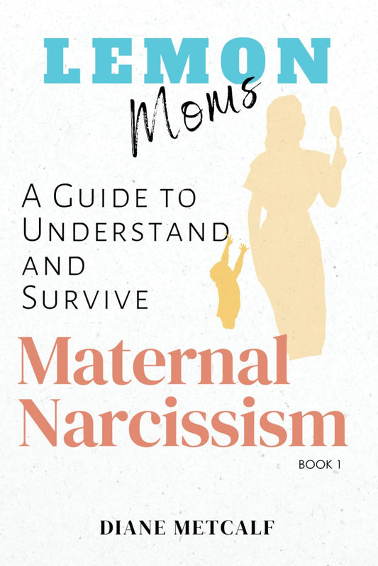 Lemon Moms: A Guide to Understand and Survive Maternal Narcissism (Lemon Moms: Break Free from the Cycle of Emotional Manipulation, Rejection, and Guilt) - 8856