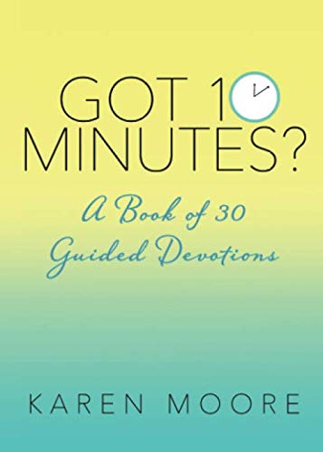 Got 10 Minutes: A Book of 30 Guided Devotions