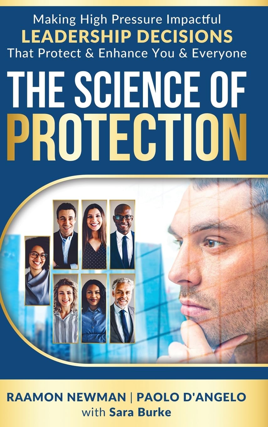 The Science of Protection: Making High Pressure Impactful Leadership Decisions that Protect & Enhance You & Everyone