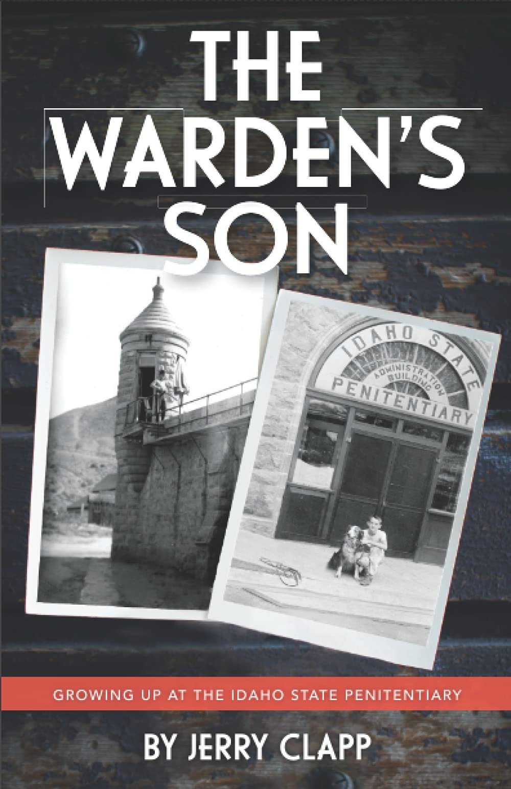 The Warden's Son: Growing up at the Idaho State Penitentiary