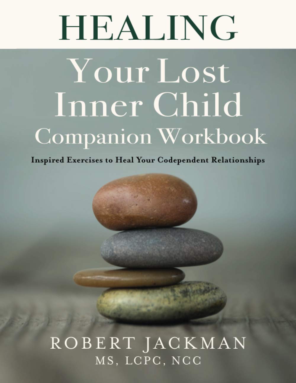 Healing Your Lost Inner Child Companion Workbook: Inspired Exercises to Heal Your Codependent Relationships (Robert Jackman’s Practical Wisdom Healing Series) - 1983