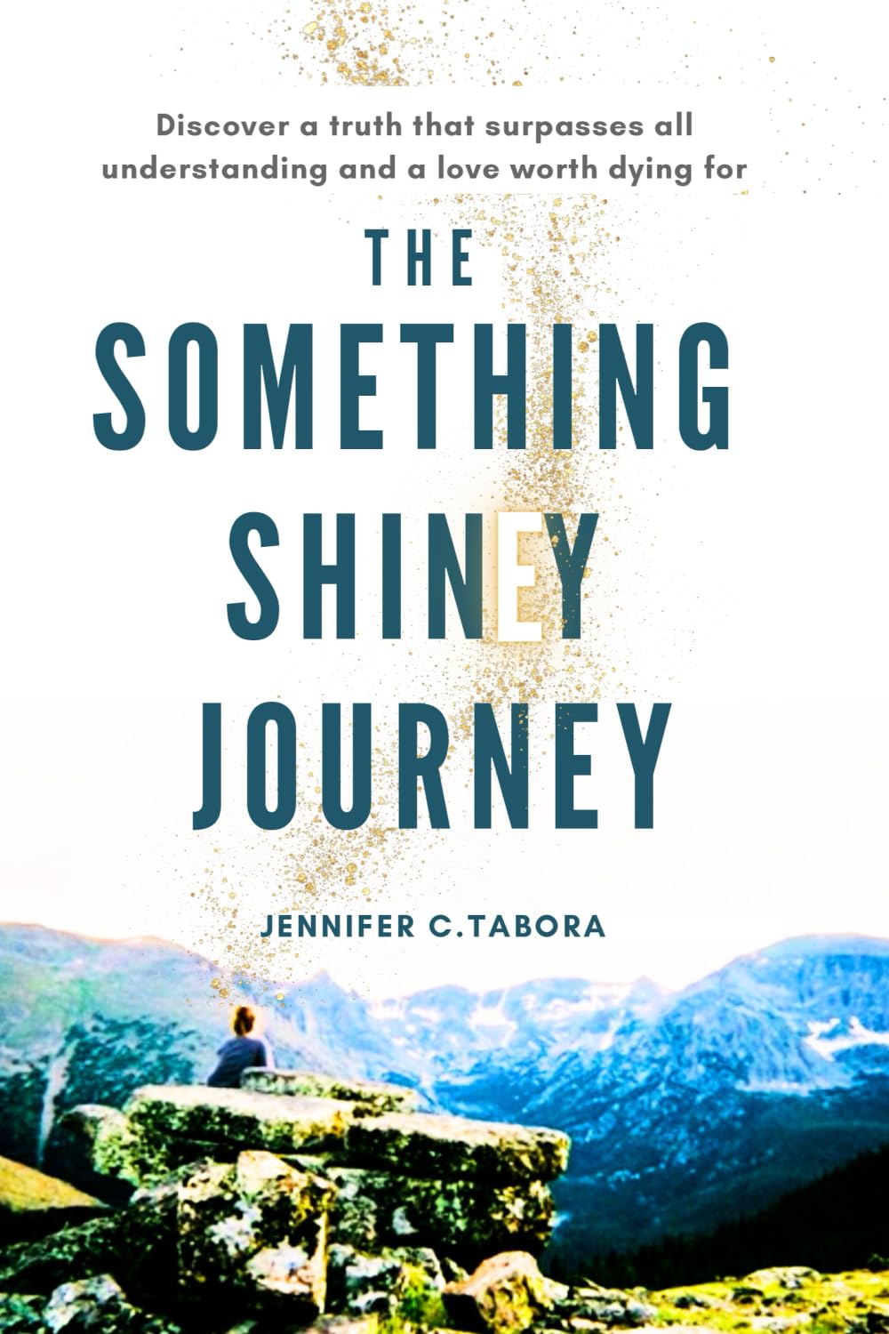 The Something Shiney Journey: From the Depths of Depression into a Life full of Abundant Joy....