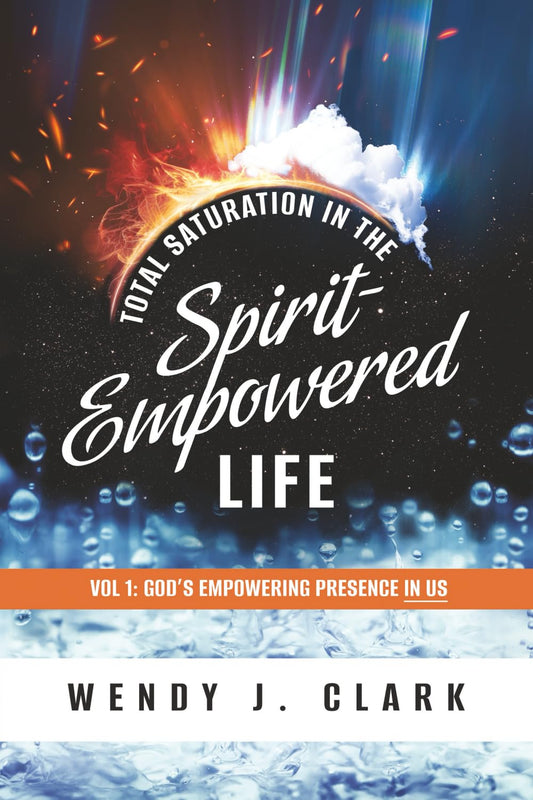 Total Saturation in the Spirit-Empowered Life: Vol 1; God's Empowering Presence In Us - 6867