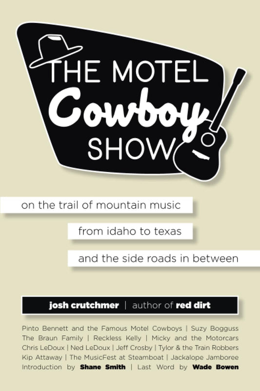 The Motel Cowboy Show: On the Trail of Mountain Music, from Idaho to Texas, and the Side Roads In Between - 6293