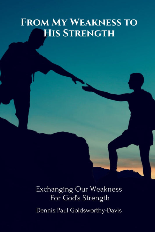 From My Weakness to His Strength: Exchanging Our Weakness For God's Strength