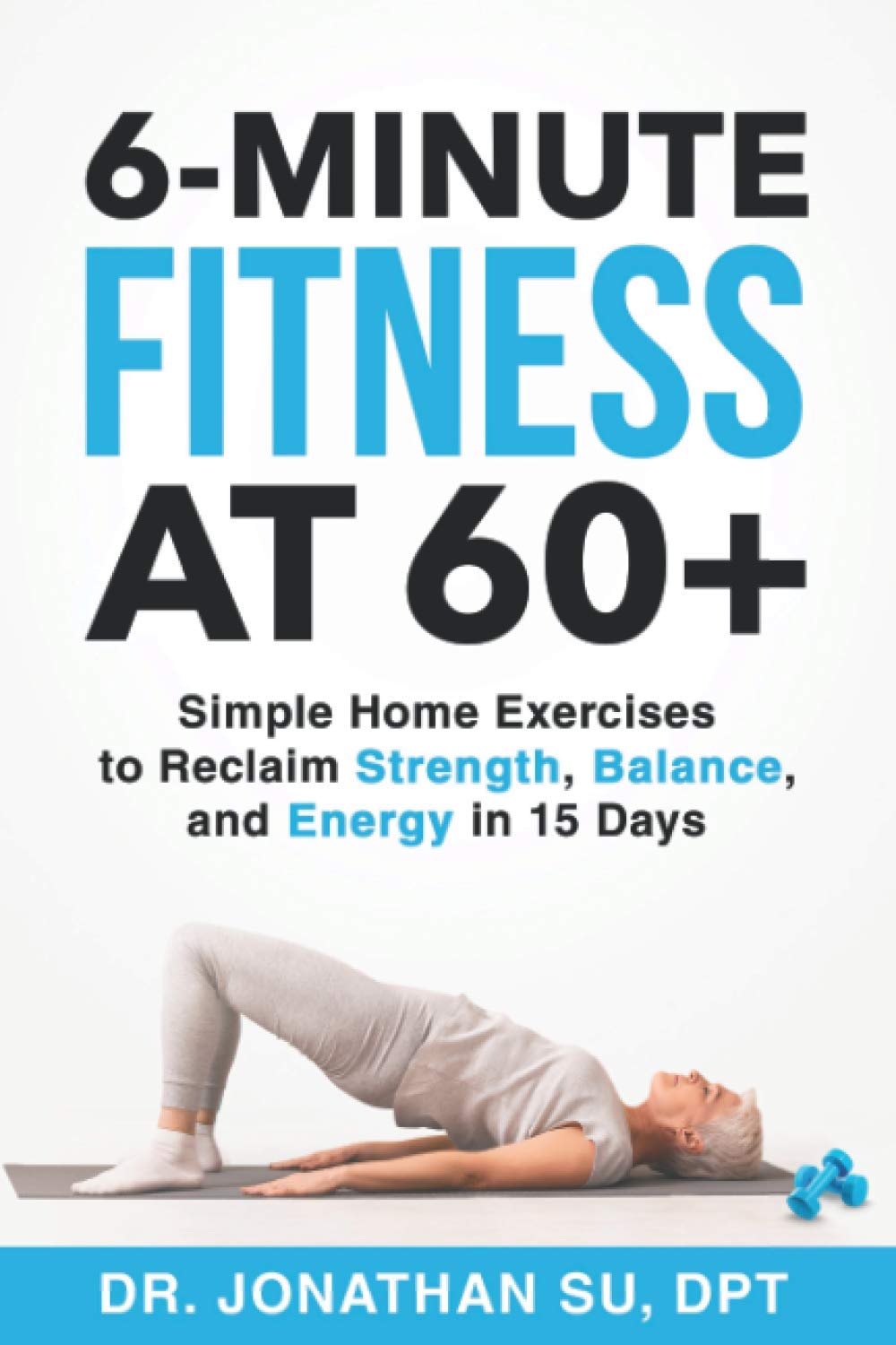6-Minute Fitness at 60+: Simple Home Exercises to Reclaim Strength, Balance, and Energy in 15 Days - 3114