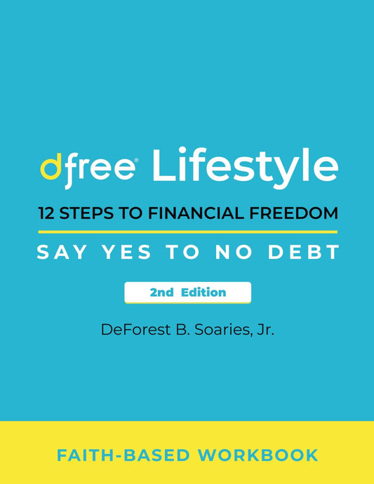 Dfree Lifestyle: 12 Steps to Financial Freedom Say Yes to No Debt 2nd Edition: Faith-Based Workbook - 98