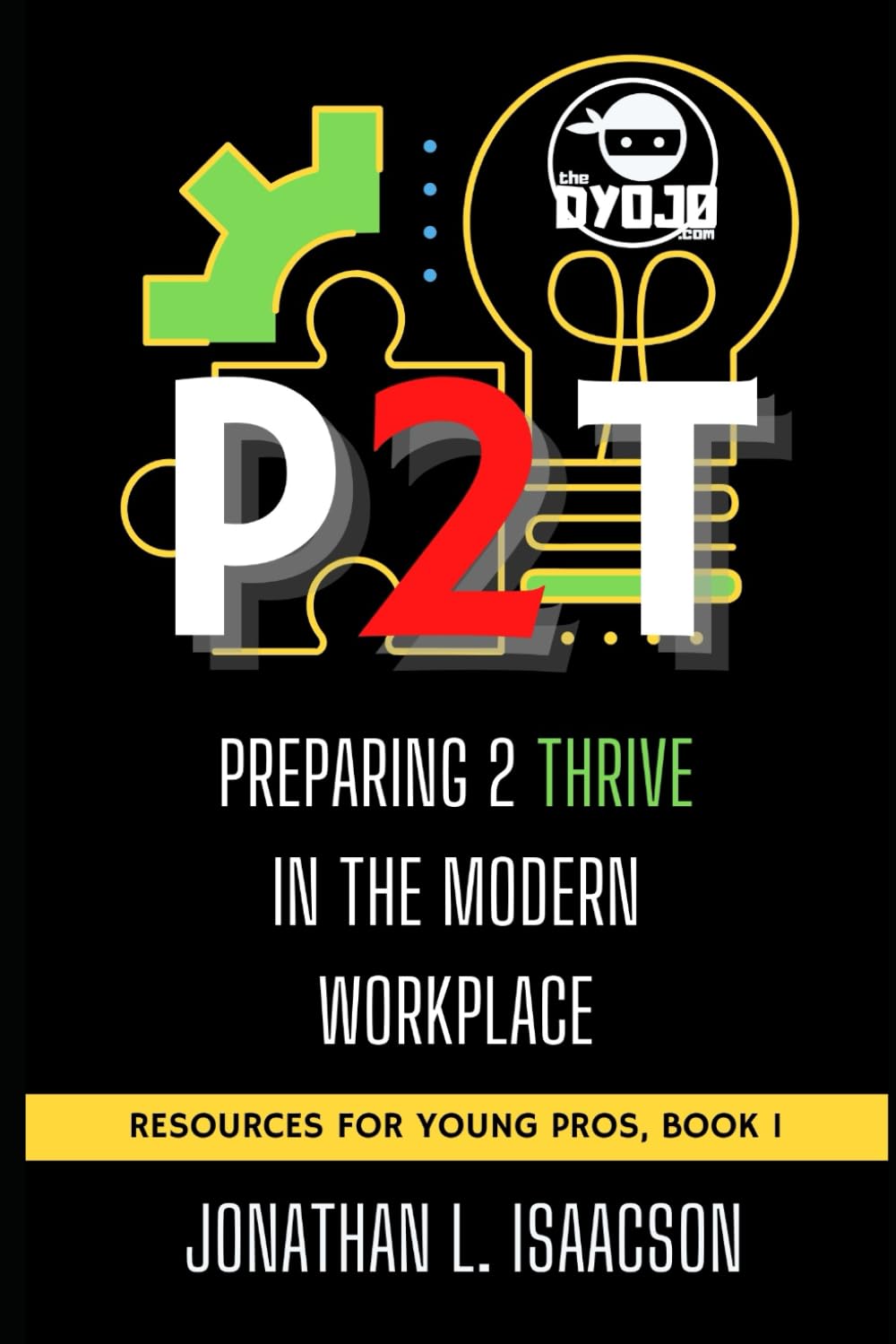 P2T: Preparing 2 Thrive in the Modern Workplace (Resources For Young Pros) - 804