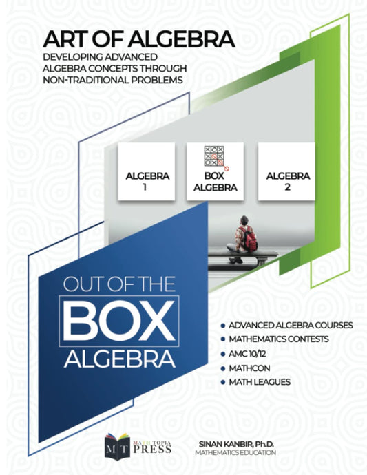 Out of the Box Algebra: Developing Advanced Algebraic Skills Through Creative and Challenging Problems - 205