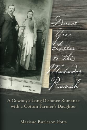 Direct Your Letter to the Matador Ranch: A Cowboy's Long Distance Romance with a Cotton Farmer's Daughter - 778
