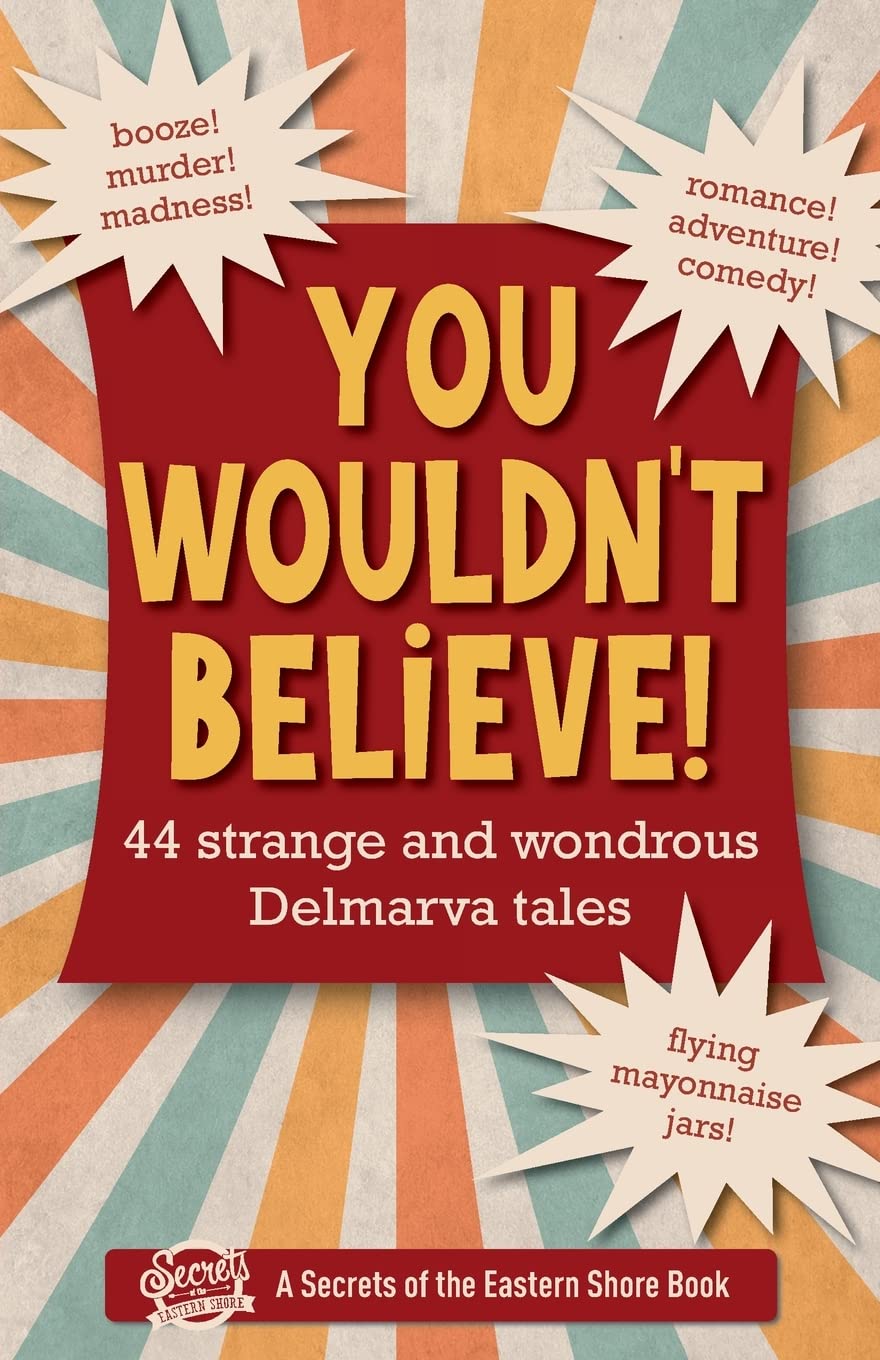 You Wouldn't Believe!: 44 Strange and Wondrous Delmarva Tales - 4278