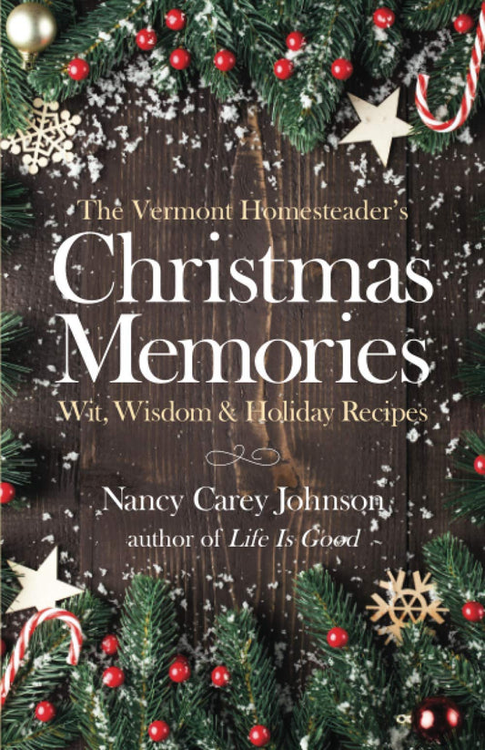 The Vermont Homesteader's Christmas Memories: Wit, Wisdom & Holiday Recipes - 9406