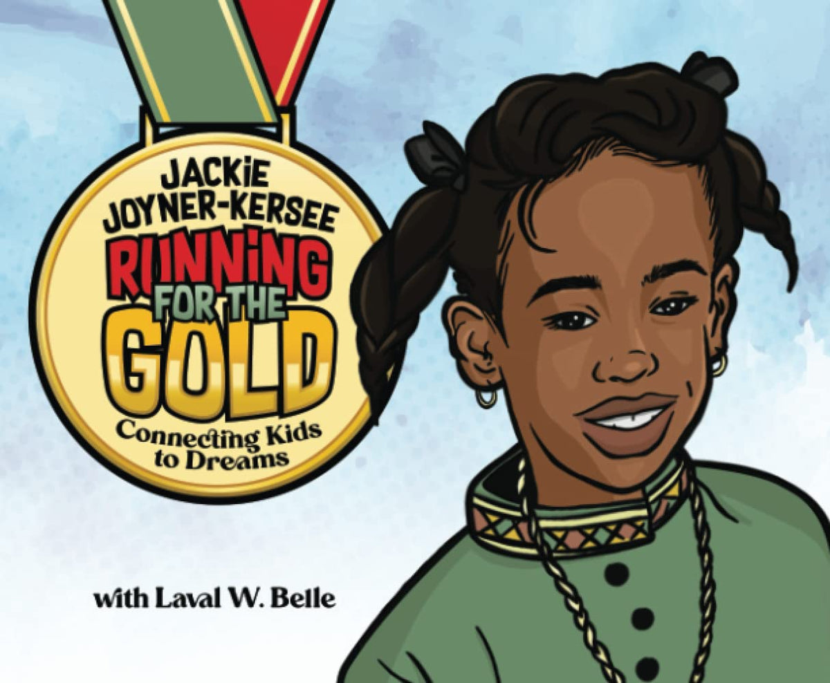 Jackie Joyner-Kersee Running for the Gold: Connecting Kids to Dreams