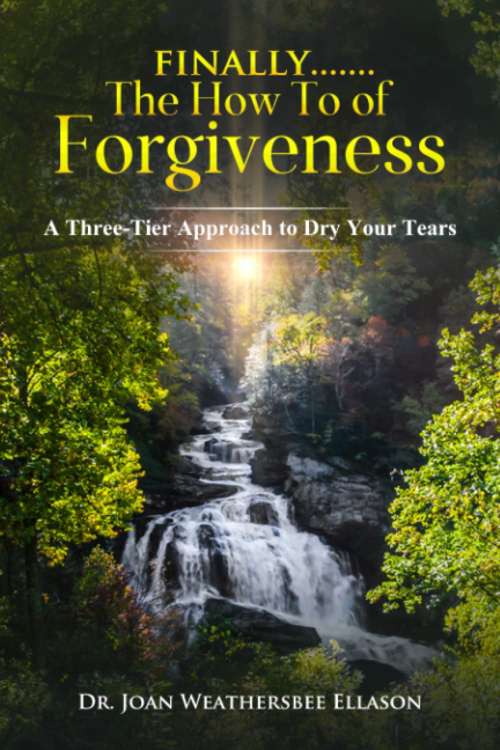 Finally.......the How To of Forgiveness: A Three-Tier Approach to Dry Your Tears