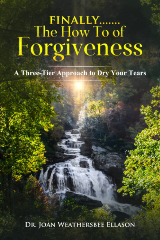 Finally.......the How To of Forgiveness: A Three-Tier Approach to Dry Your Tears