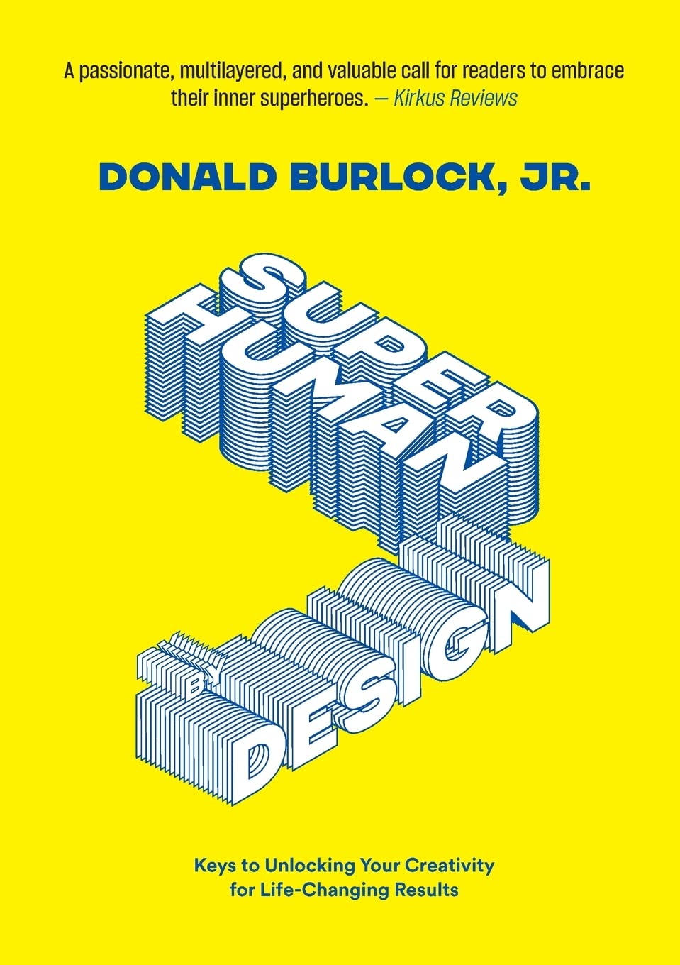 Superhuman by Design: Keys to Unlocking Your Creativity for Life-Changing Results