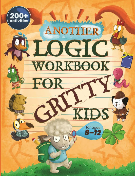 Another Logic Workbook for Gritty Kids: Spatial Reasoning, Math Puzzles, Word Games, Logic Problems, Focus Activities, Two-Player Games. (Develop ... & STEM Skills in Kids Ages 8, 9, 10, 11, 12.) - 4529