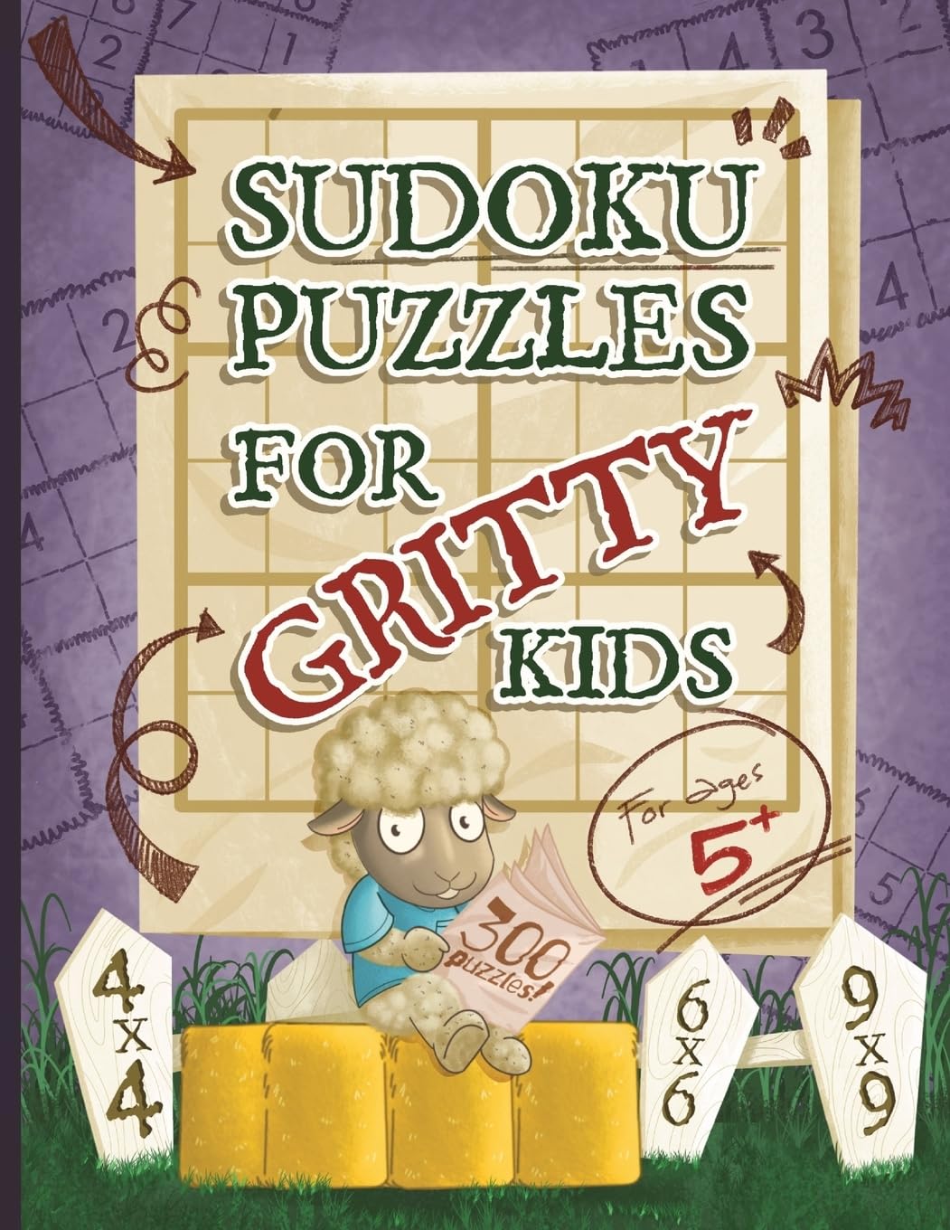 Sudoku Puzzles for Gritty Kids: 300 large print beginner Sudoku puzzles including 4x4, 6x6, and 9x9’s