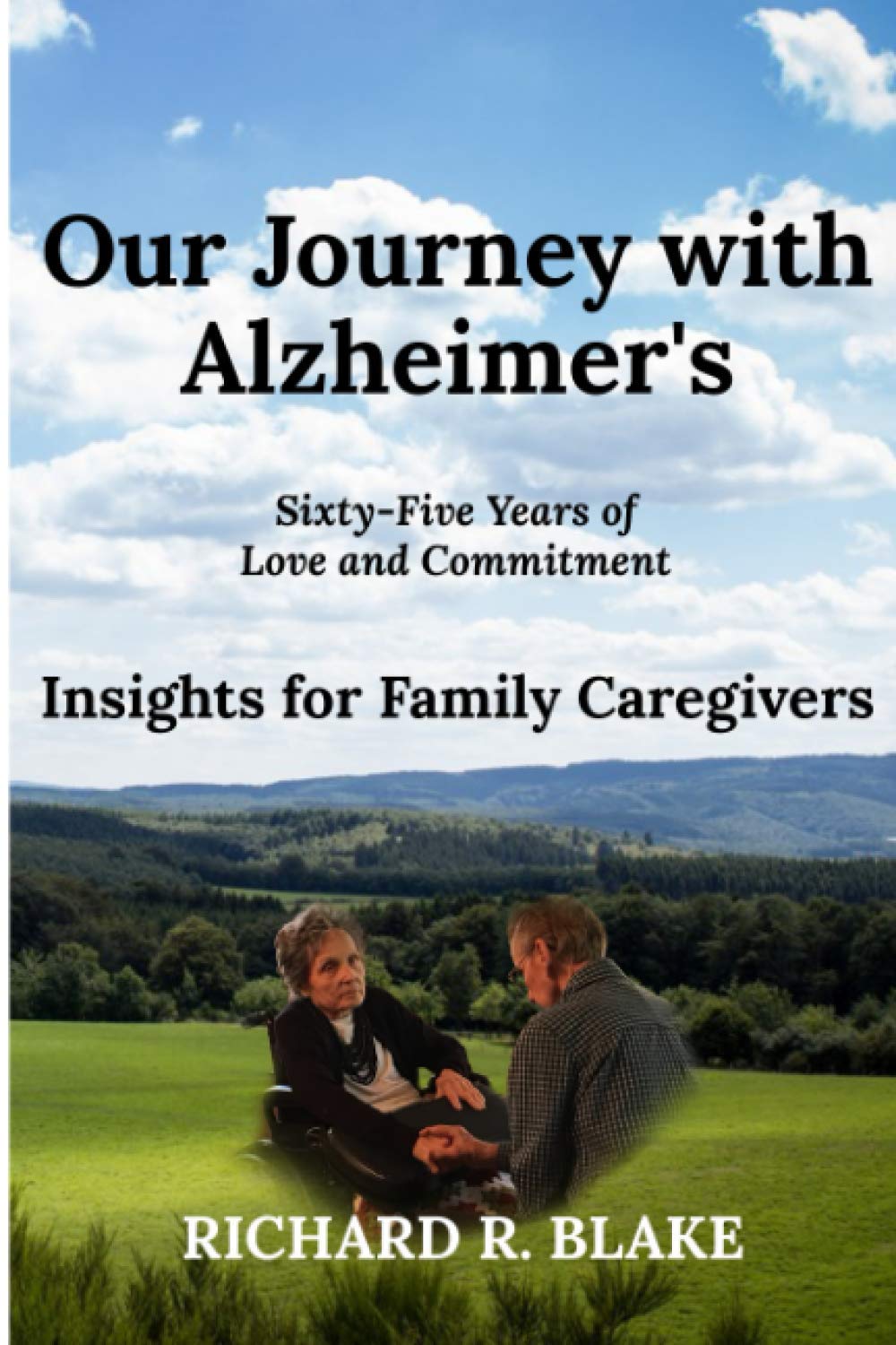 Our Journey with Alzheimer's: Sixty-Five Years of Love and Commitment, Insights for Family Caregivers