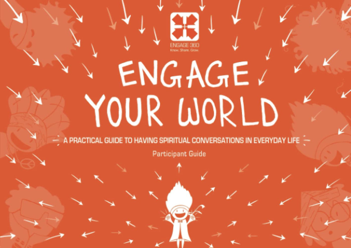 Engage Your World: A Practical Guide to Having Spiritual Conversations In Everyday Life, Participant Guide