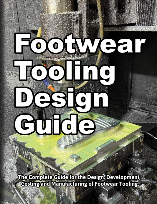Footwear Tooling Design Guide: The Complete Guide for the Design, Development, Costing and Manufacturing of Footwear Tooling. (How Shoes are Made) - 6947