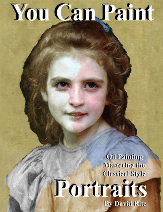 You Can Paint Portraits: Oil Painting Mastering the Classical Style