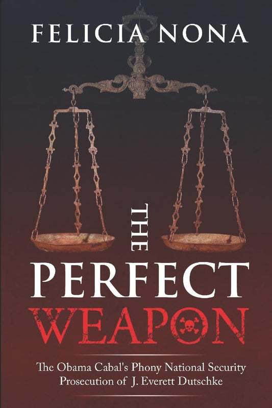 The Perfect Weapon: The Obama Cabal's Phony National Security Prosecution of J. Everett Dutschke - 6948