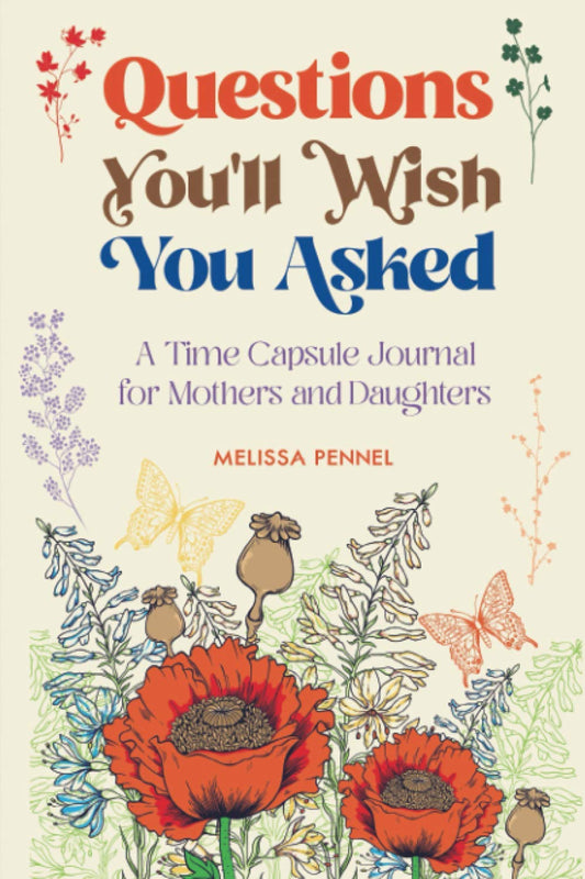 Questions You'll Wish You Asked: A Time Capsule Journal for Mothers and Daughters - 2390