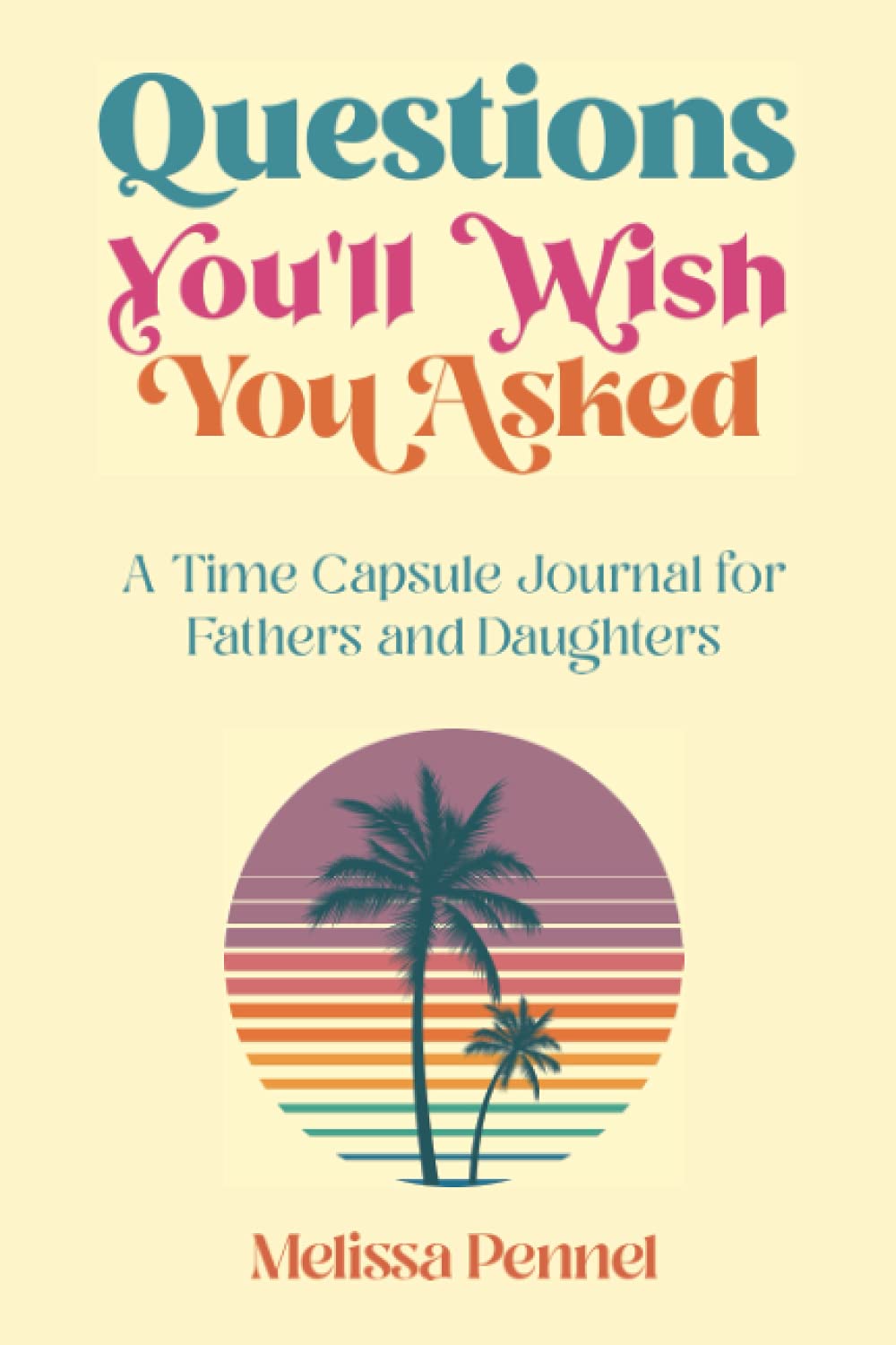Questions You'll Wish You Asked: A Time Capsule Journal for Fathers and Daughters - 7087
