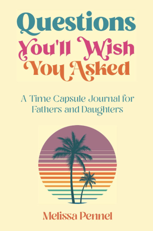 Questions You'll Wish You Asked: A Time Capsule Journal for Fathers and Daughters - 7087