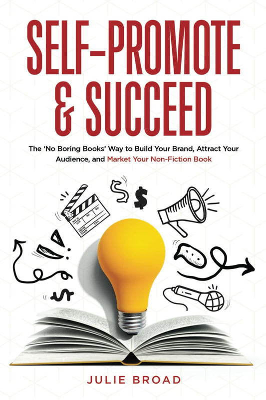 Self-Promote & Succeed: The No Boring Books Way to Build Your Brand, Attract Your Audience, and Market Your Non-Fiction Book - 1808
