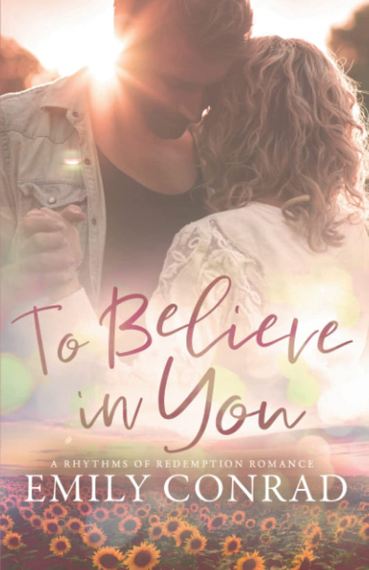 To Believe In You: A Rhythms of Redemption Romance (Rhythms of Redemption Romances) - 3561